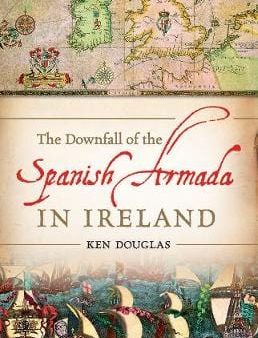 Ken Douglas: The Downfall of the Spanish Armada in Ireland [2010] paperback Fashion