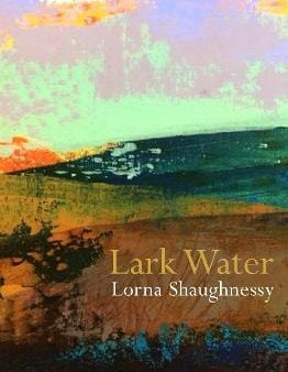 Lorna Shaughnessy: Lark Water [2021] paperback Supply